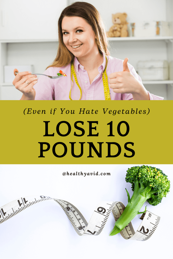 How To Lose 10 Pounds Even If You Hate Vegetables- pinterest