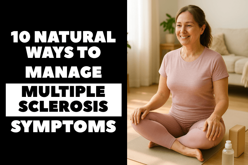 10 Natural Ways to Help Manage MS Symptoms